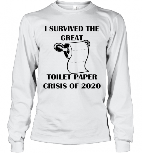 I Survived The Great Toilet Paper Crisis Of 2020 T-Shirt Long Sleeved T-shirt 