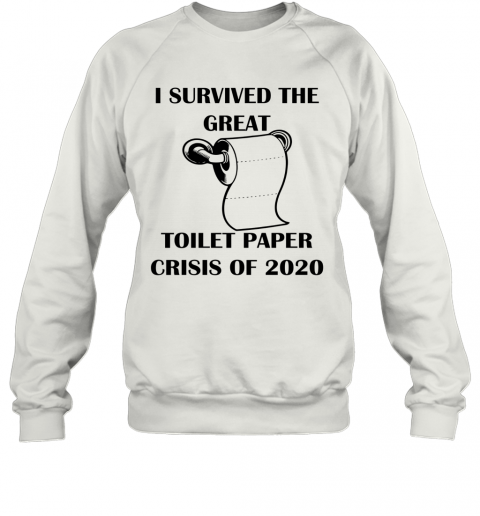 I Survived The Great Toilet Paper Crisis Of 2020 T-Shirt Unisex Sweatshirt