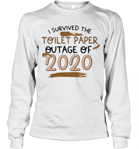I Survived The Toilet Paper Outage 2020 T-Shirt Long Sleeved T-shirt 