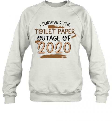 I Survived The Toilet Paper Outage 2020 T-Shirt Unisex Sweatshirt