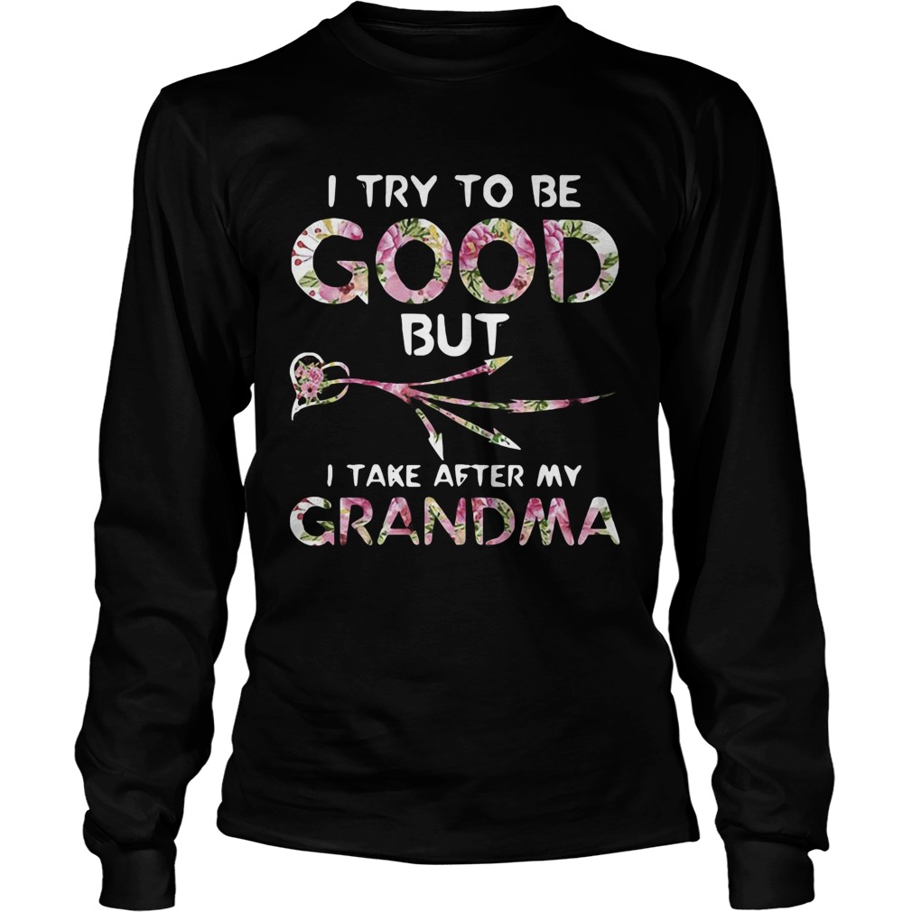 I Try To Be Good But I Take After My Grandma Long Sleeve