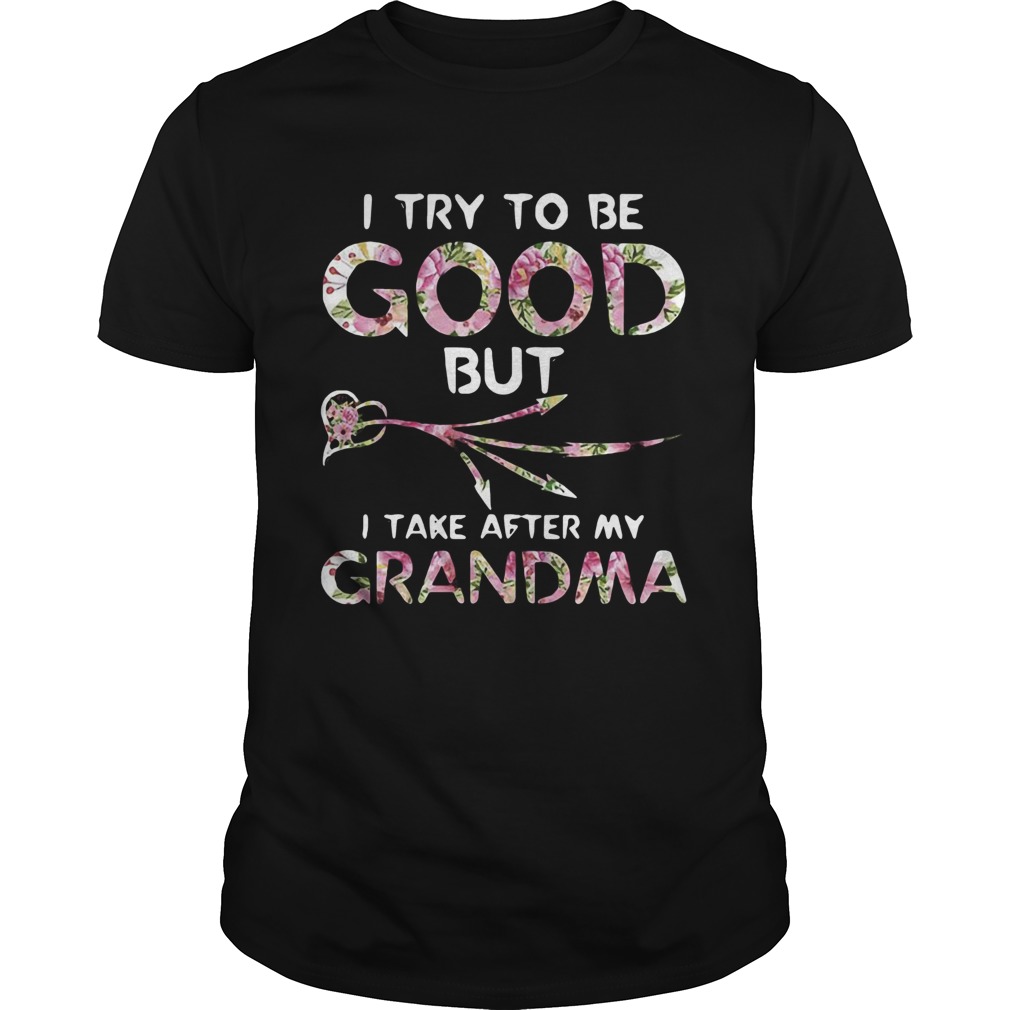 I Try To Be Good But I Take After My Grandma shirt