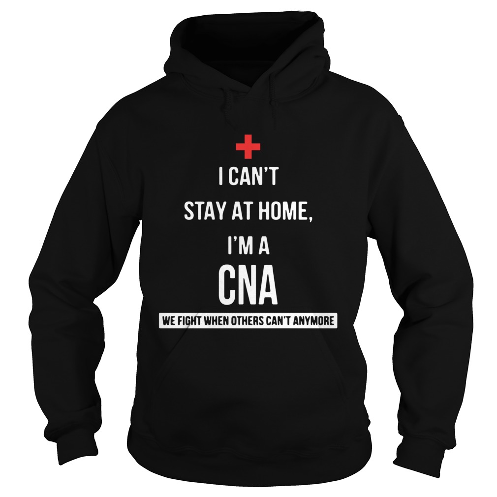 I cant Im a CNA we fight when others cant anymore Hoodie