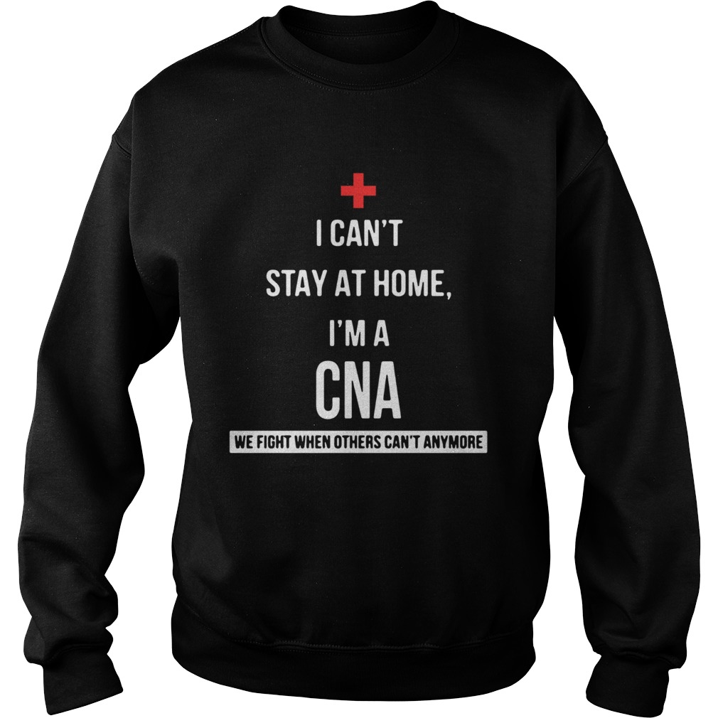 I cant Im a CNA we fight when others cant anymore Sweatshirt
