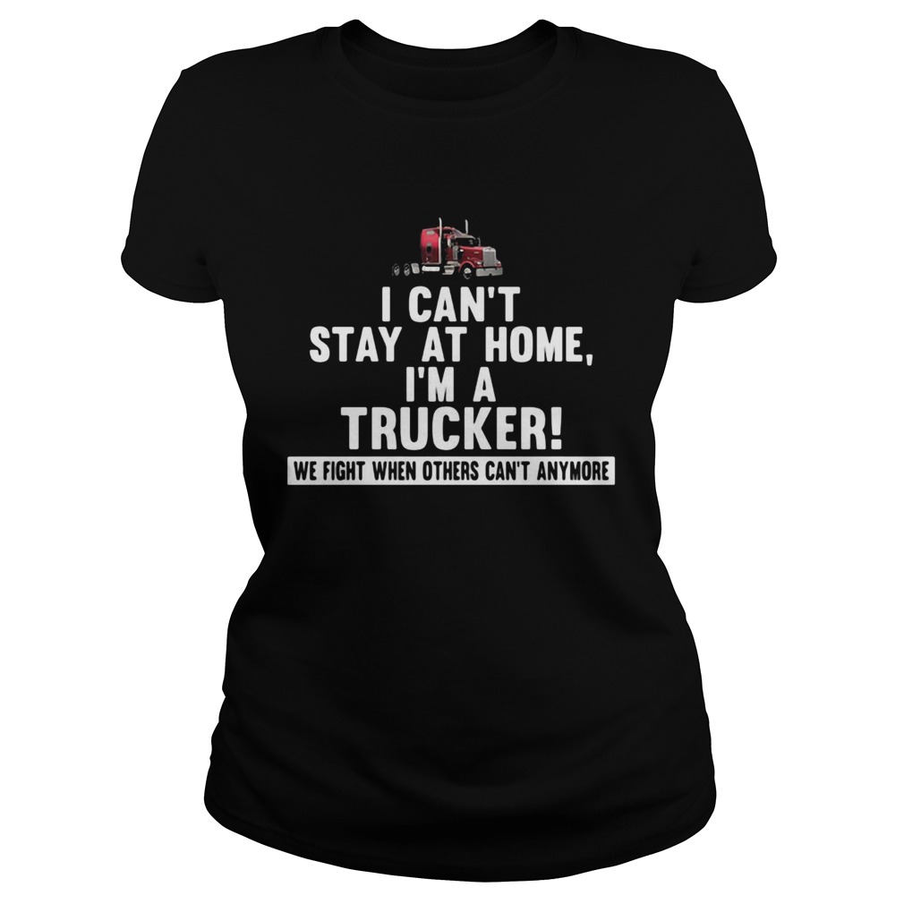 I cant stay at home Im a trucker We fight when others cant anymore Classic Ladies