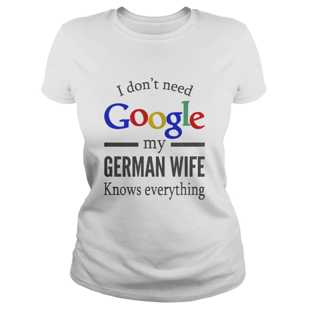 I dont need Google my german wife knows everything Classic Ladies