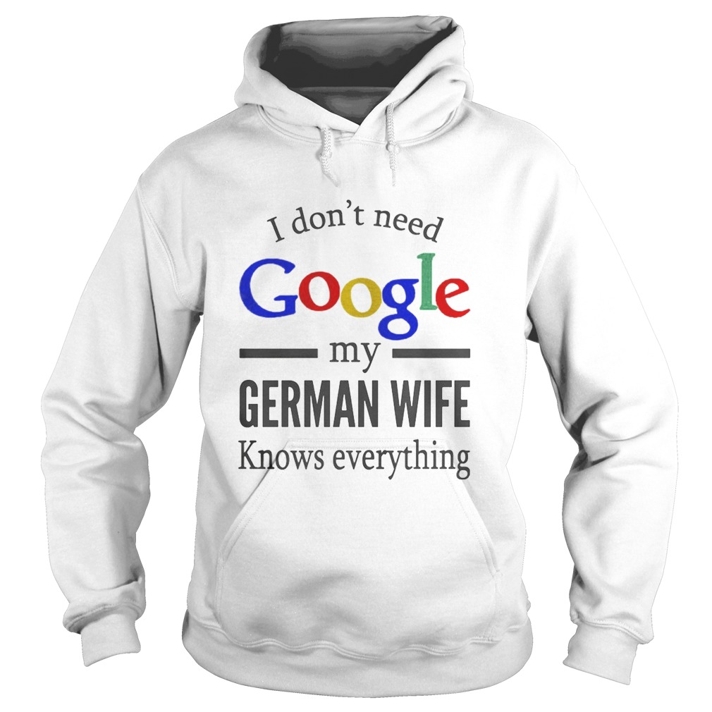 I dont need Google my german wife knows everything Hoodie