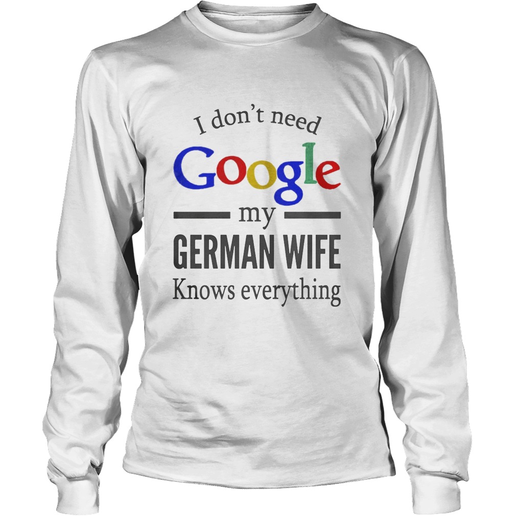 I dont need Google my german wife knows everything Long Sleeve