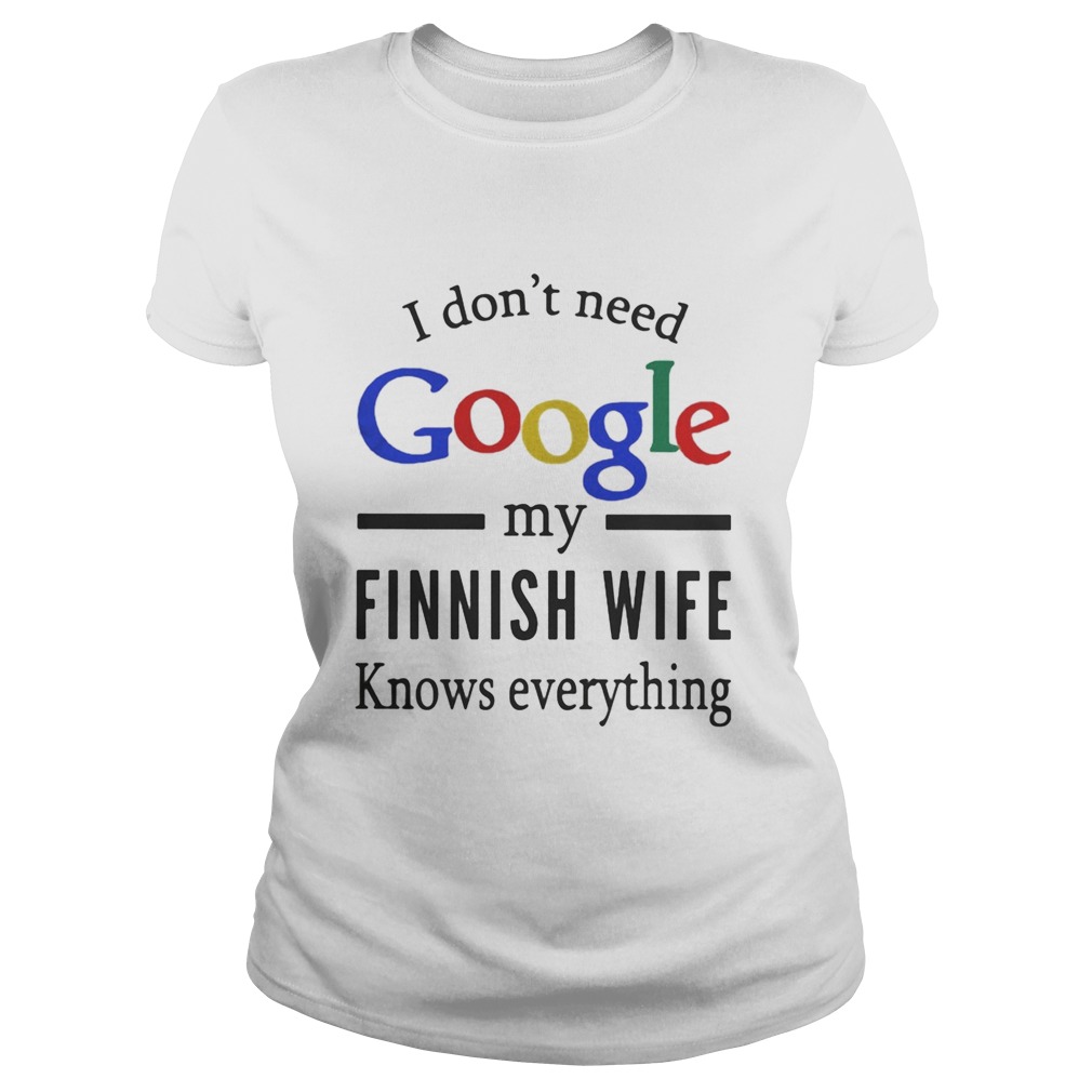 I dont need google my Finnish wife knows everything Classic Ladies