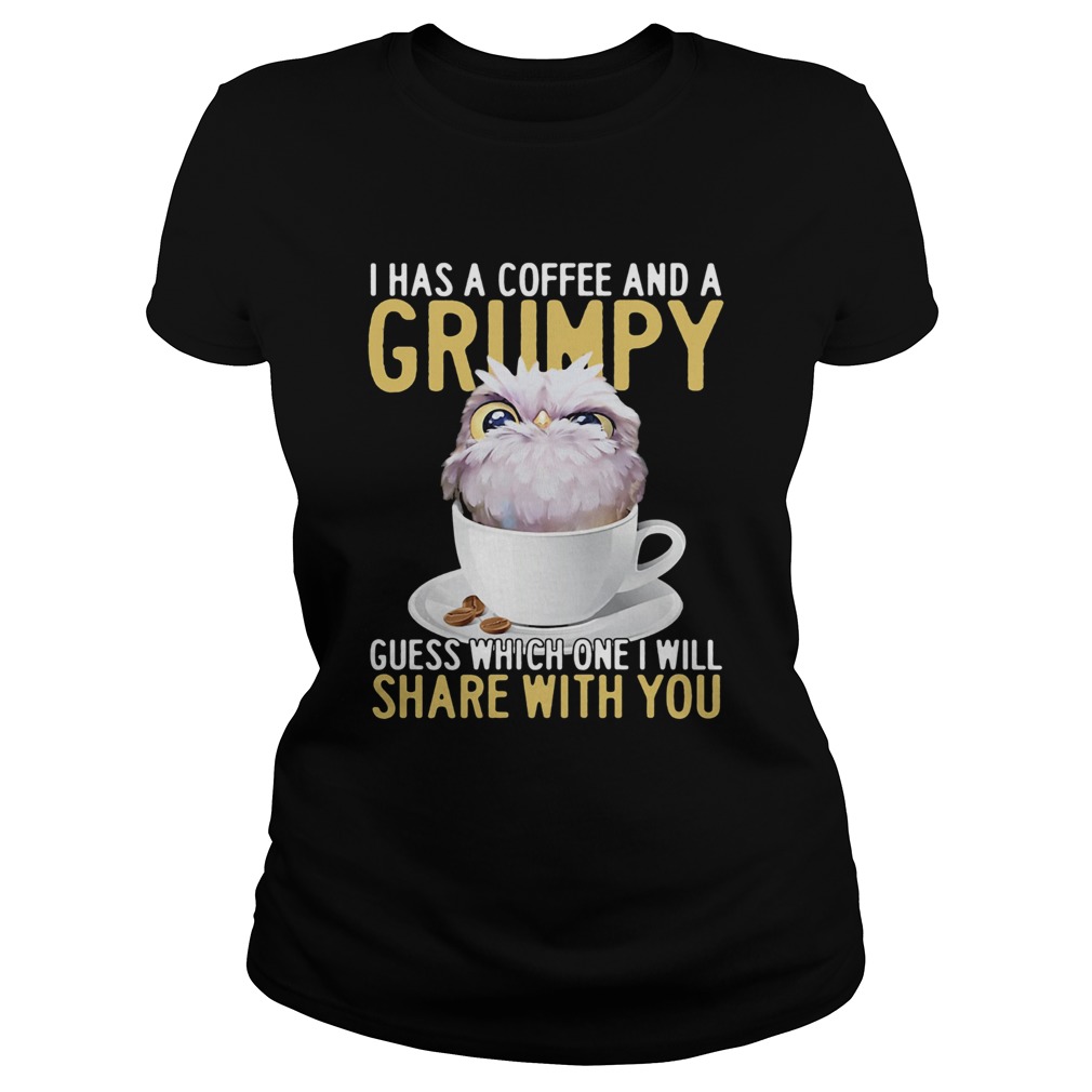 I has a coffee and a grumpy guess which one I will share with you owl Classic Ladies