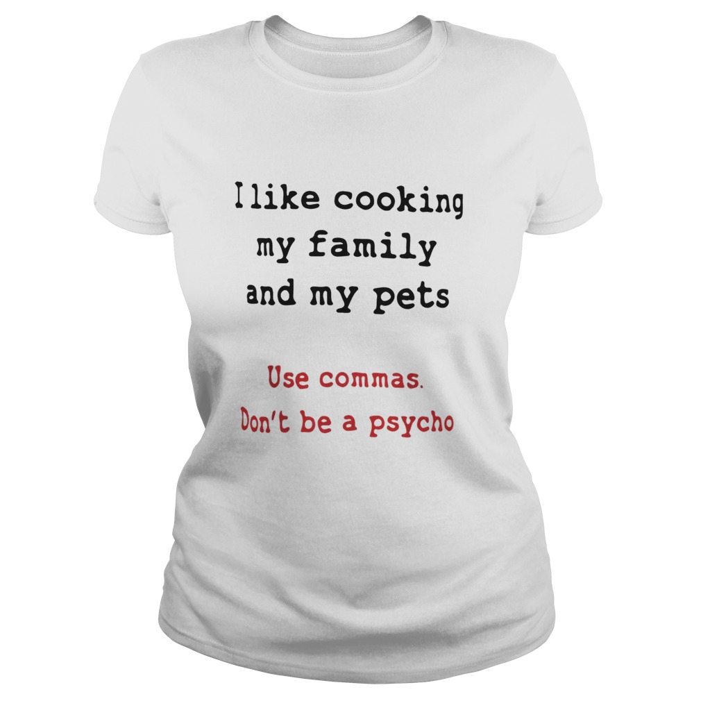 I like cooking my family and my pets Classic Ladies