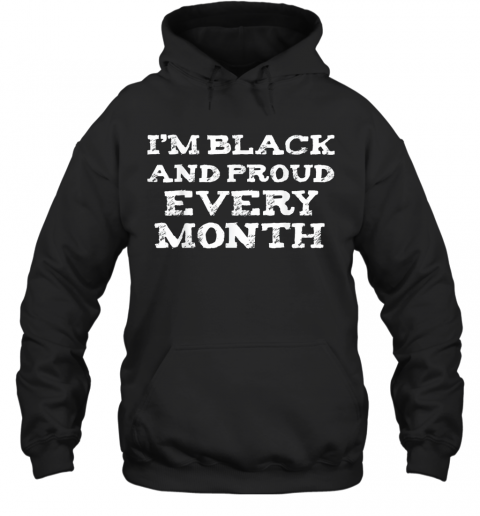 I'M Black And Proud Every Month T-Shirt Unisex Hoodie
