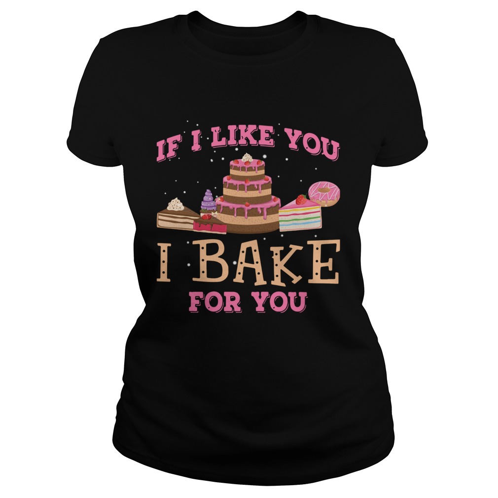 If I Like You I Bake For You Classic Ladies
