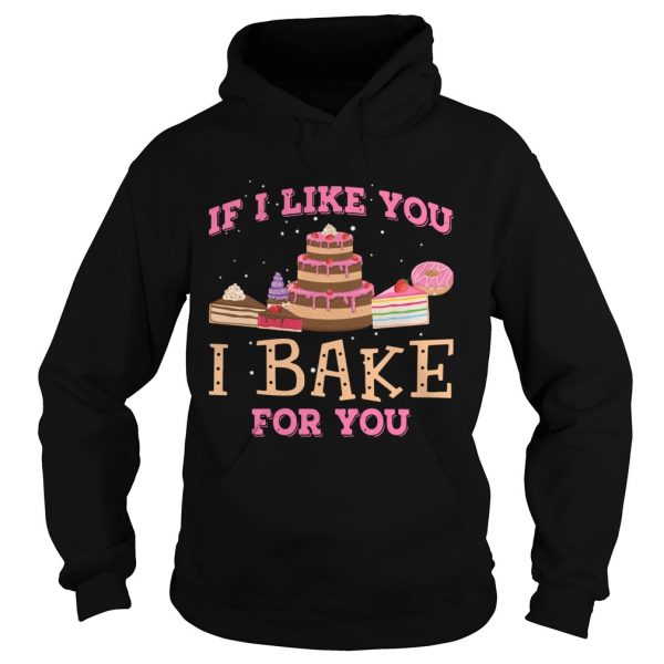 If I Like You I Bake For You  Hoodie