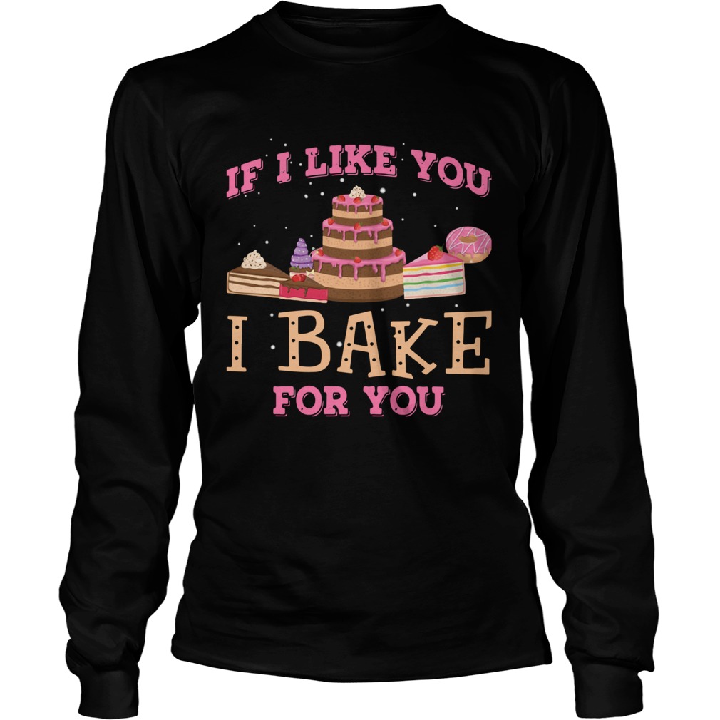 If I Like You I Bake For You Long Sleeve