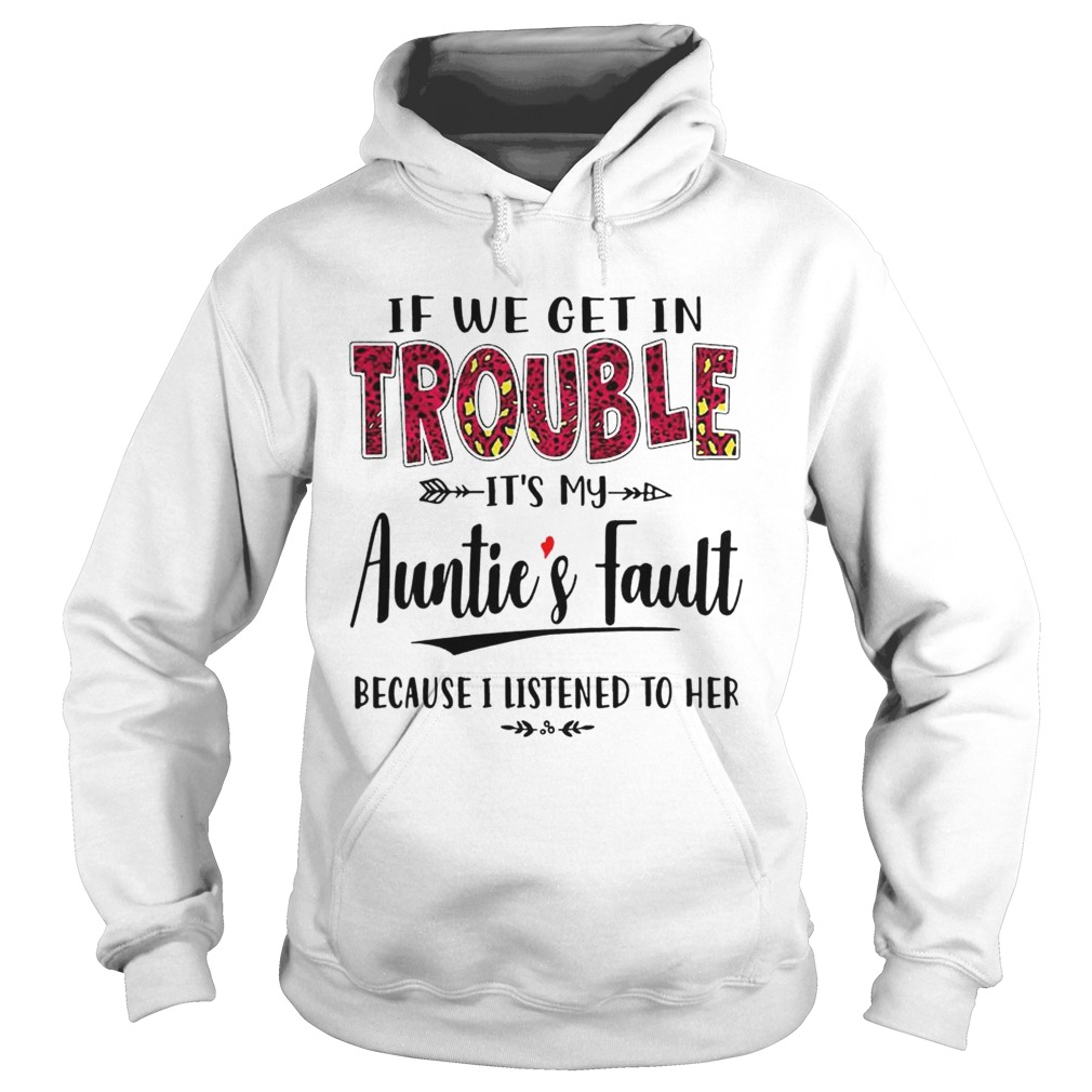 If we get in trouble its my Aunties Fault Hoodie