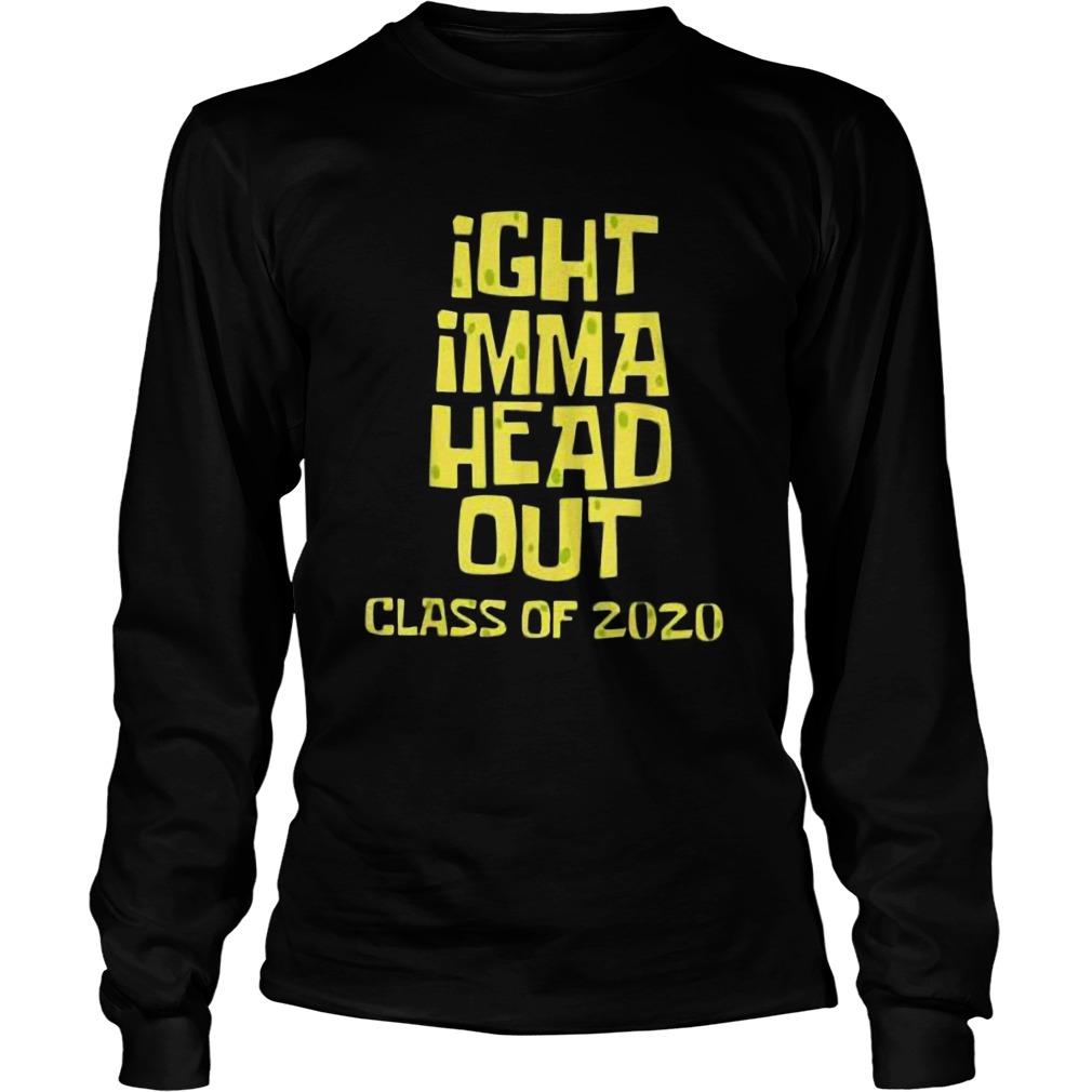 Ight imma head out class of 2020 Long Sleeve