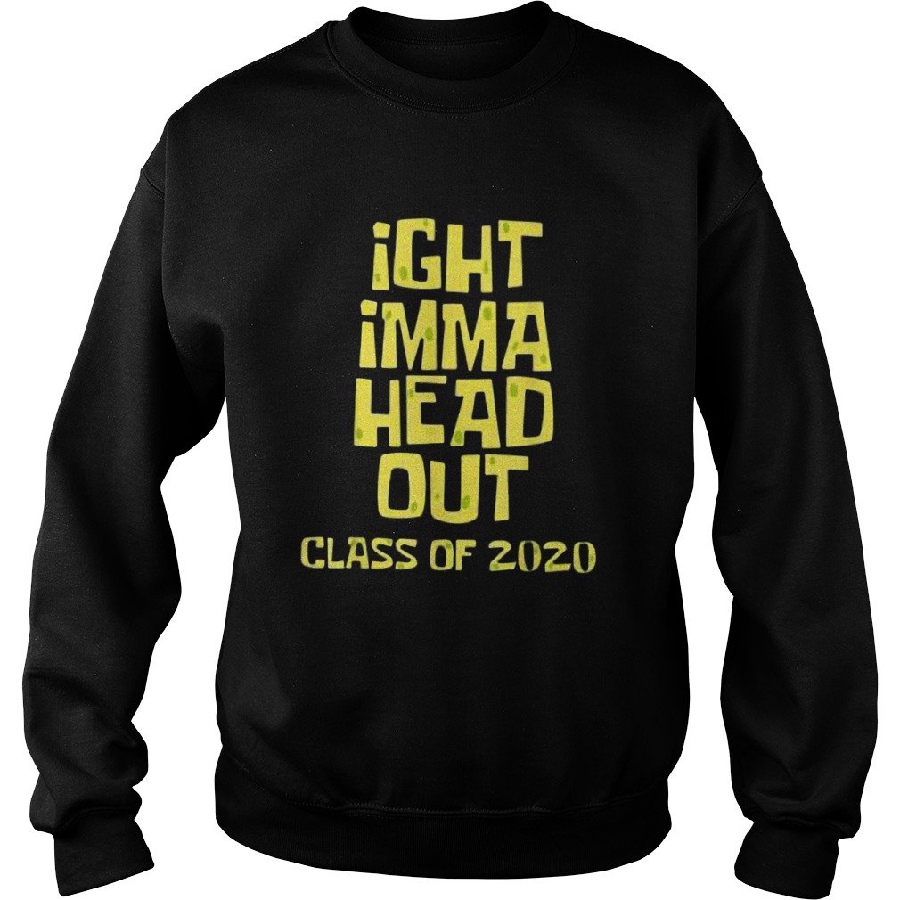 Ight imma head out class of 2020 Sweatshirt