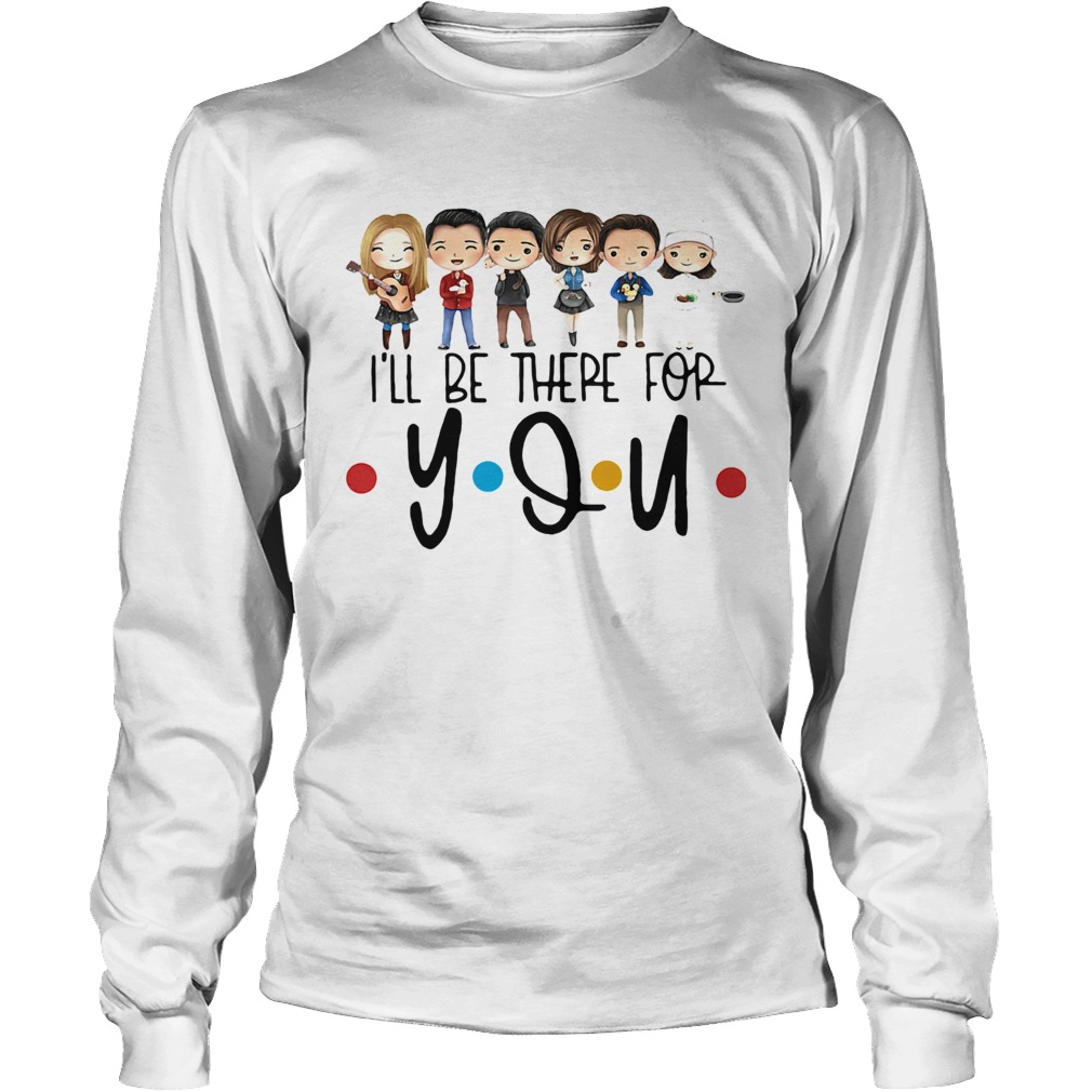 Ill be there for you girls Long Sleeve