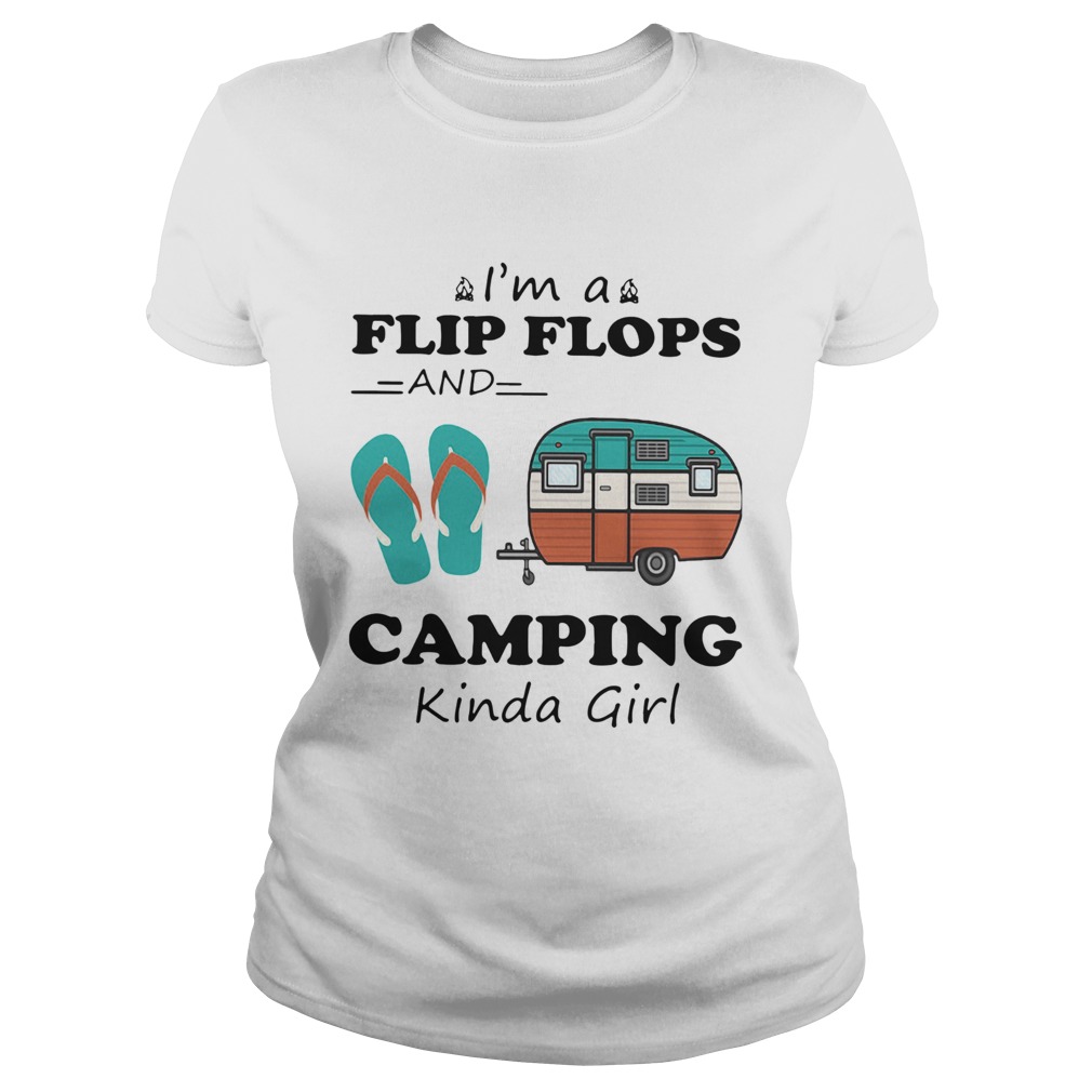 Im A Flip Flops And Camping Kinda Girl Classic Ladies