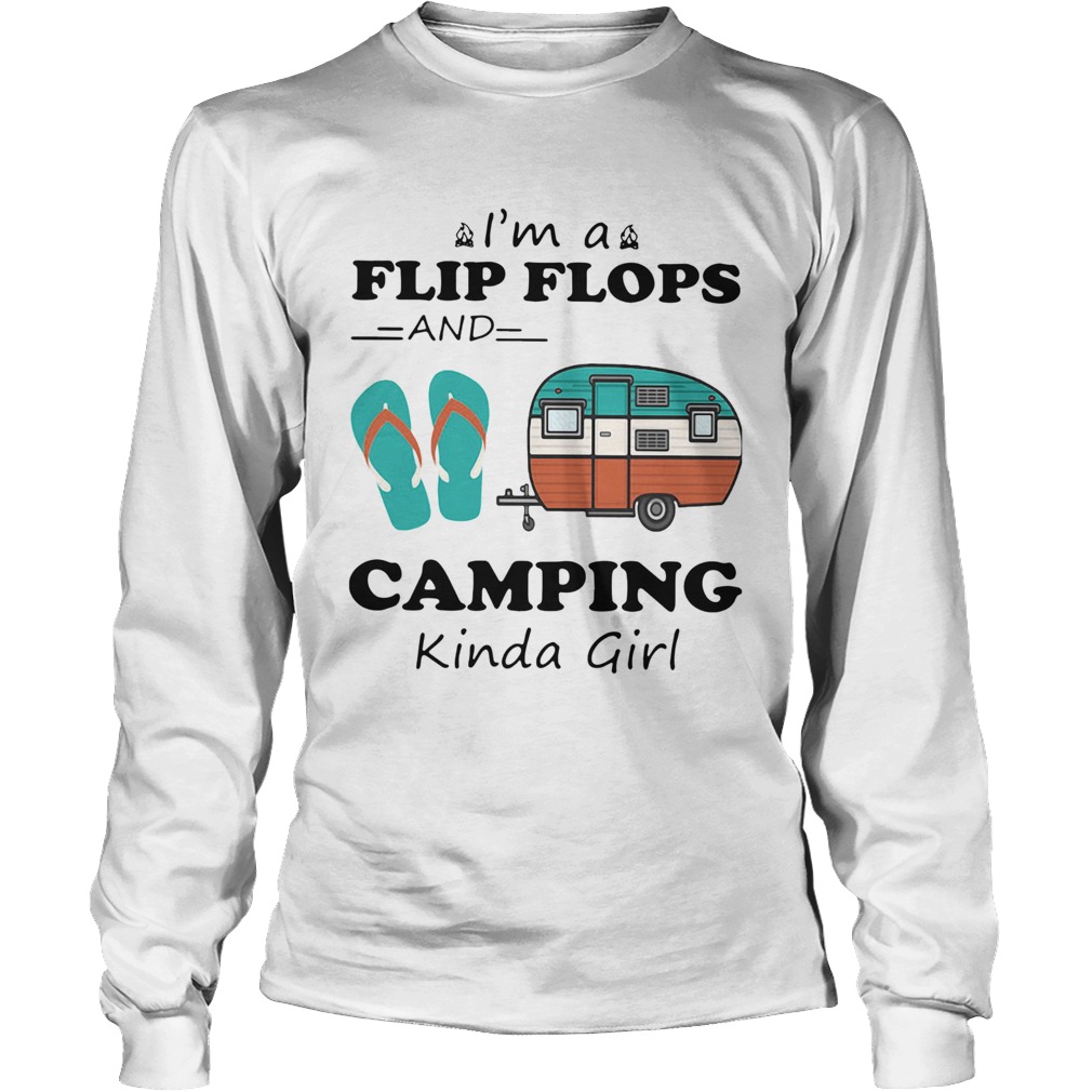 Im A Flip Flops And Camping Kinda Girl Long Sleeve