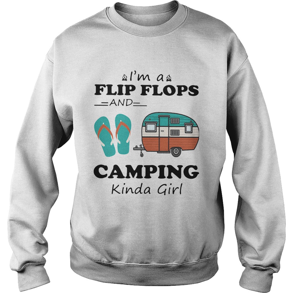 Im A Flip Flops And Camping Kinda Girl Sweatshirt