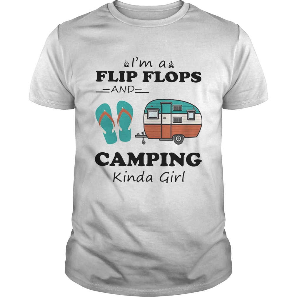 Im A Flip Flops And Camping Kinda Girl shirt