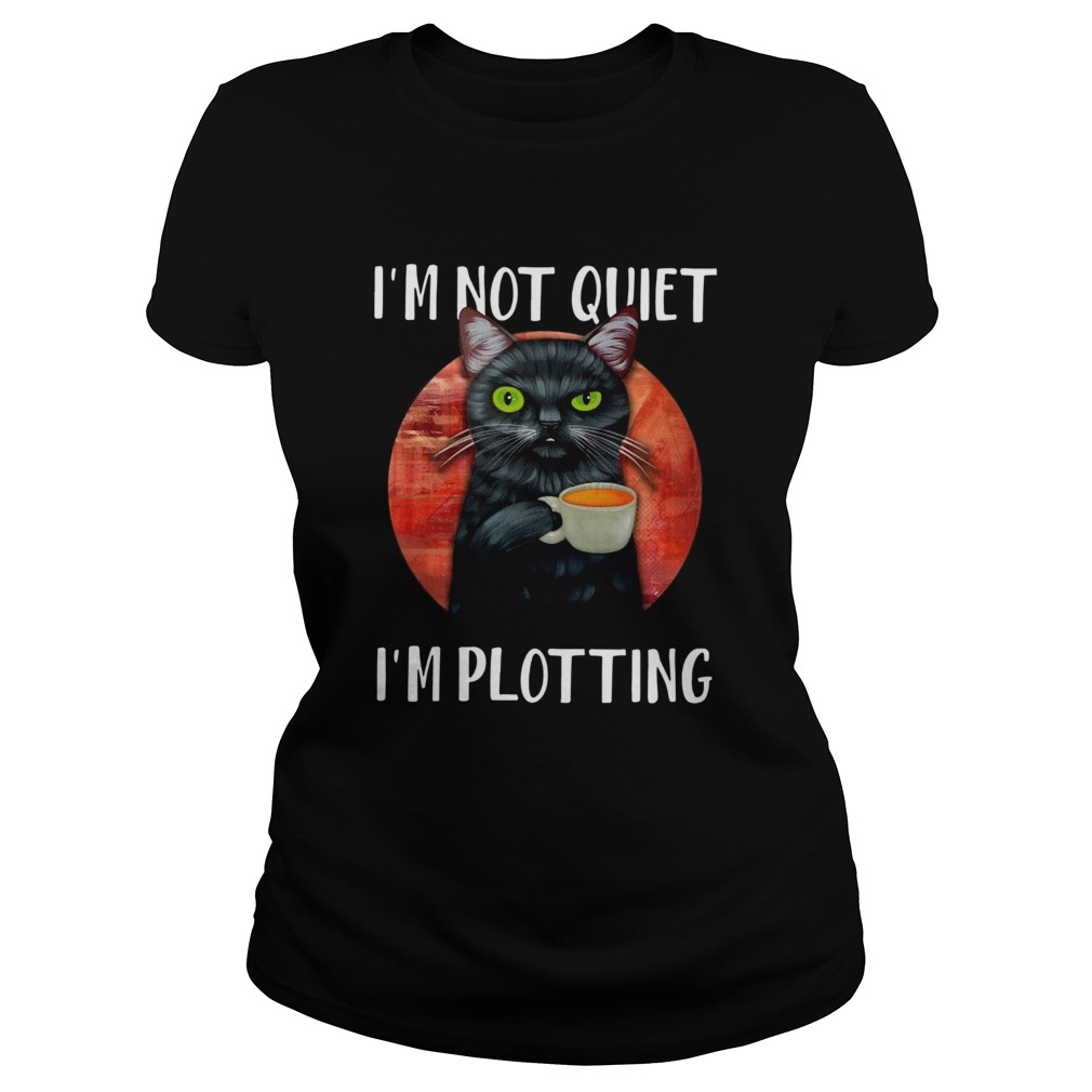 Im Not Quiet Im Plotting Funny Cat Classic Ladies