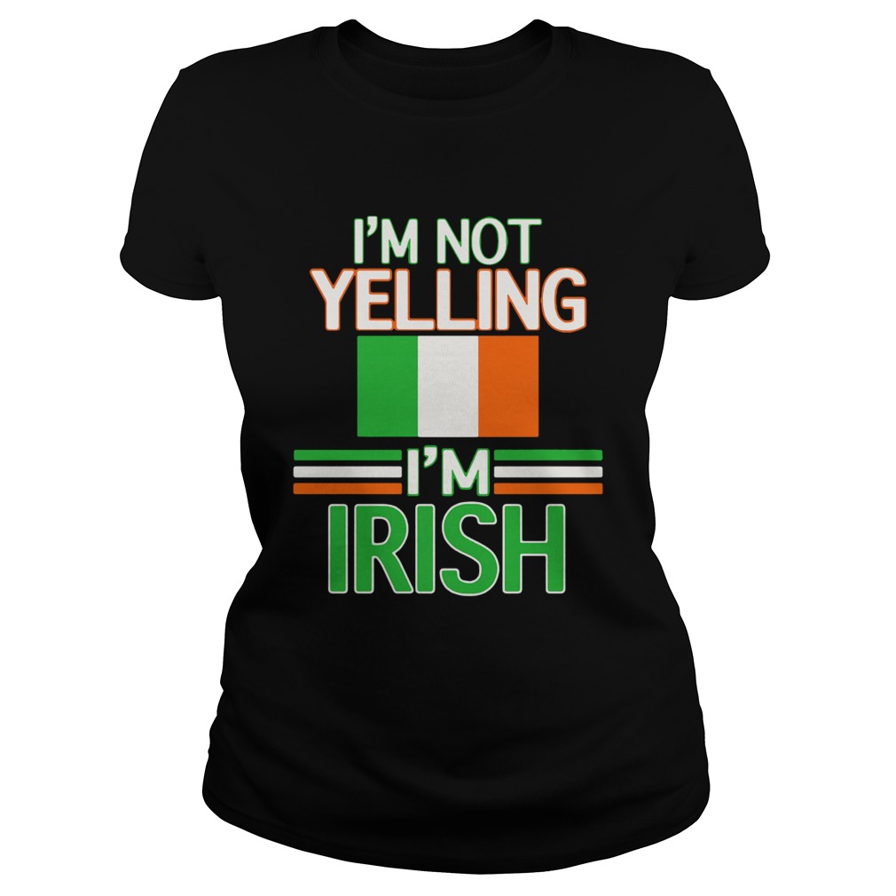 Im Not Yelling Im Irish Flag Republic Of Ireland Classic Ladies