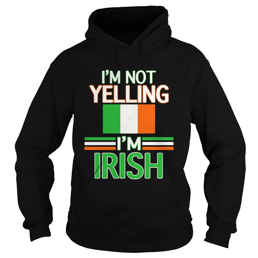 Im Not Yelling Im Irish Flag Republic Of Ireland Hoodie