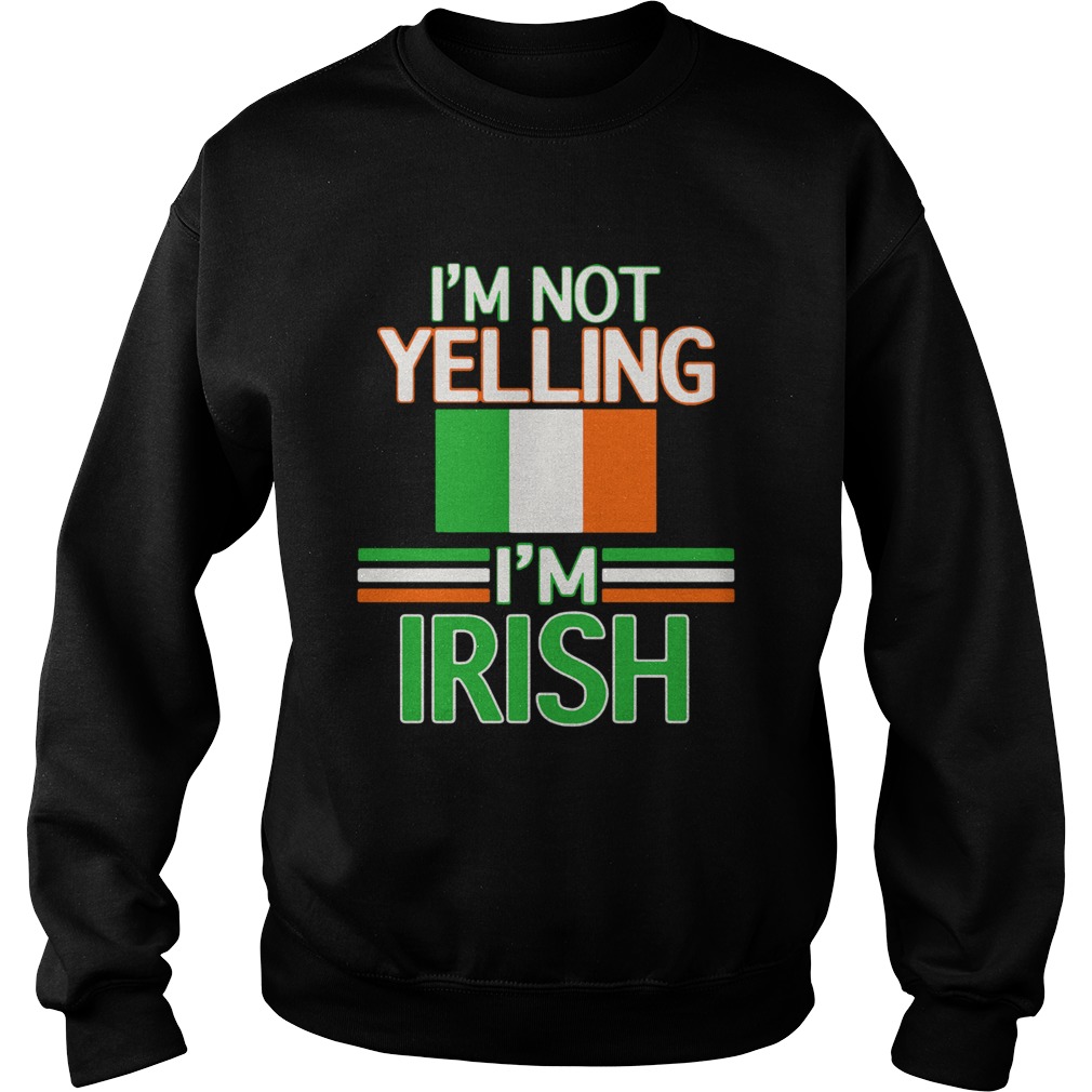 Im Not Yelling Im Irish Flag Republic Of Ireland Sweatshirt