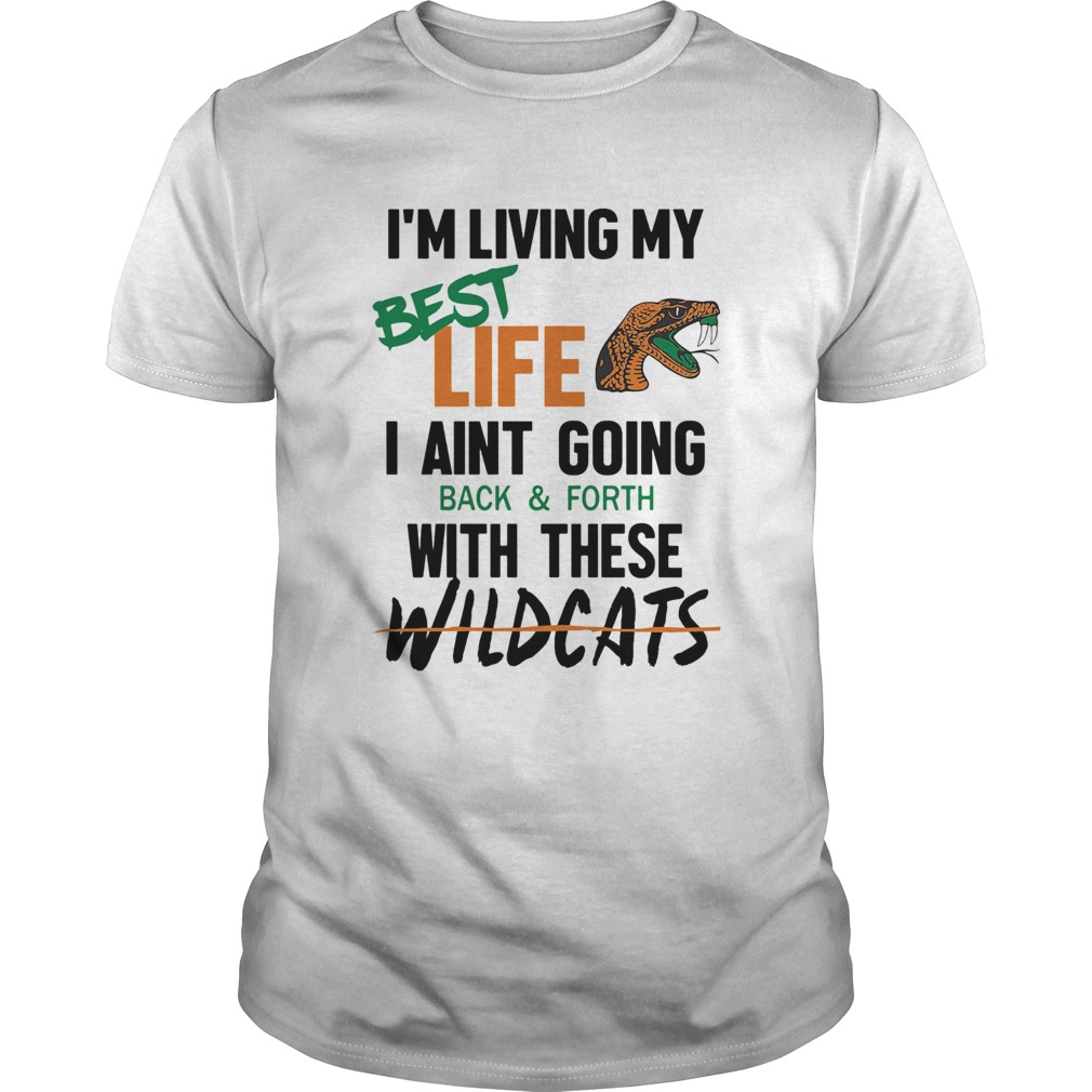 Im living my best life I aint going back and forth with these wildcats shirt
