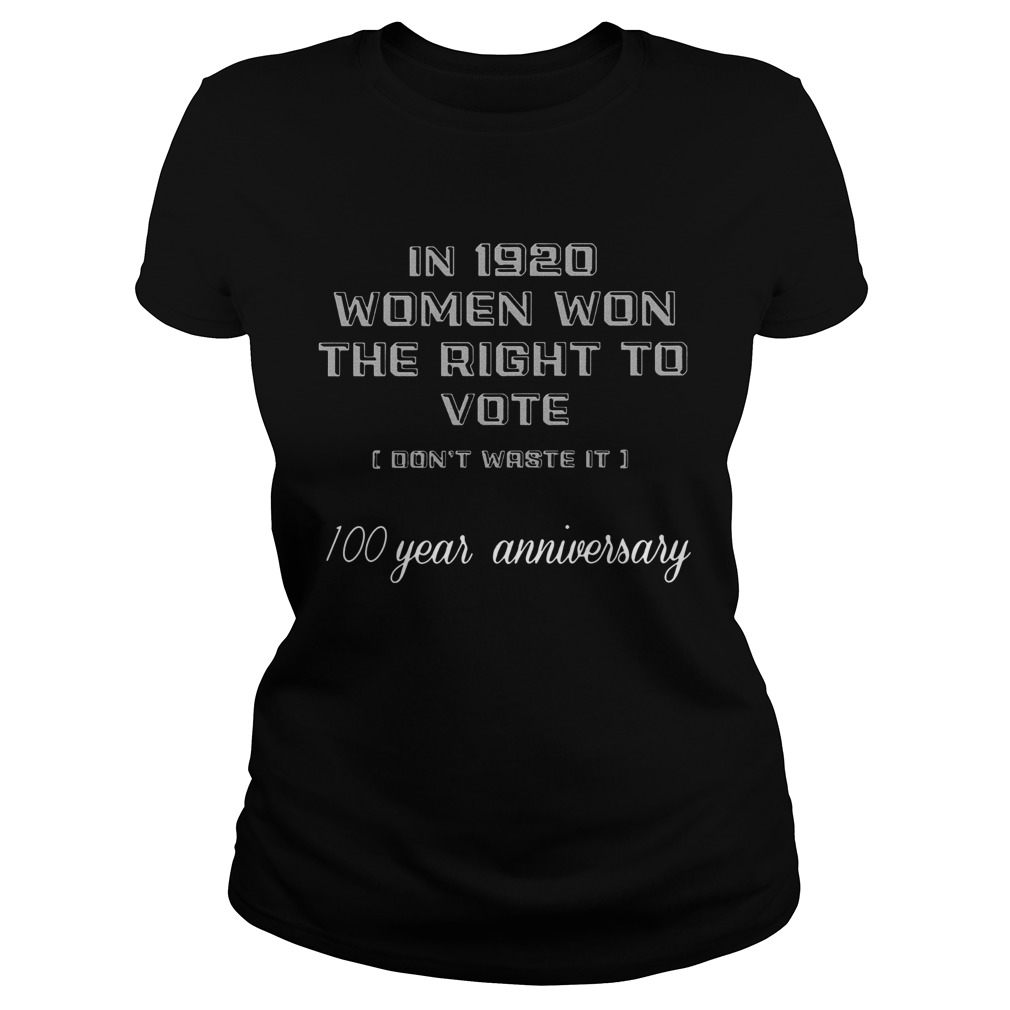 In 1920 Women Won The Right To Vote Dont Waste It 100 Year Anniversary Classic Ladies
