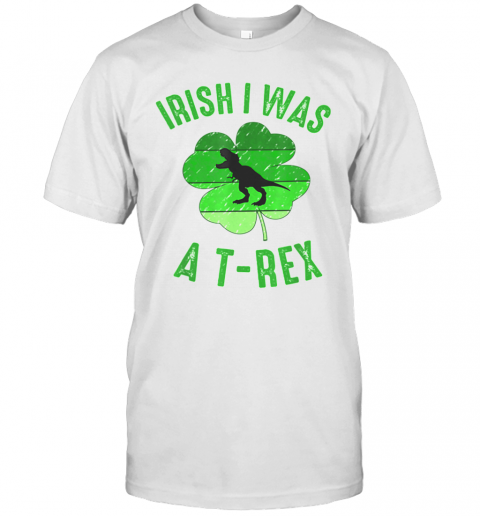 Irish I Was A T Rex St Patricks Day T-Shirt
