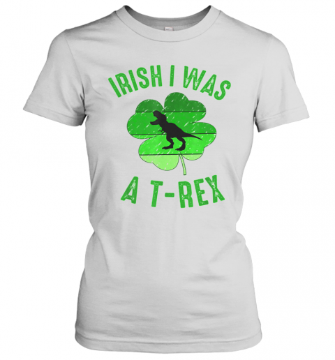 Irish I Was A T Rex St Patricks Day T-Shirt Classic Women's T-shirt