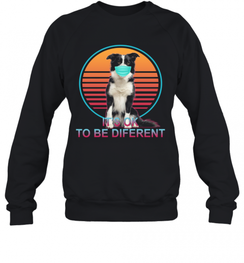 It'S Ok To Be Different T-Shirt Unisex Sweatshirt