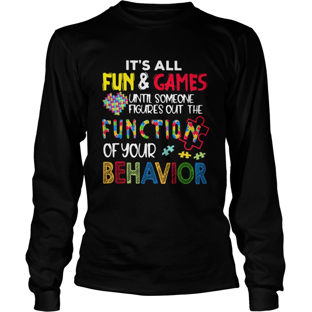 Its All Fun And Games Until Someone Figures Out The Function Of Your Behavior Long Sleeve