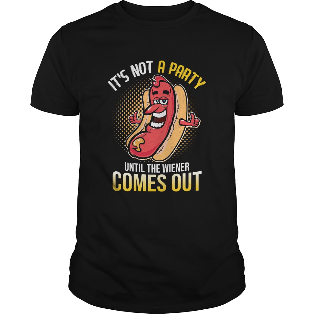 Its Not A Party Until The Wiener Comes Out shirt