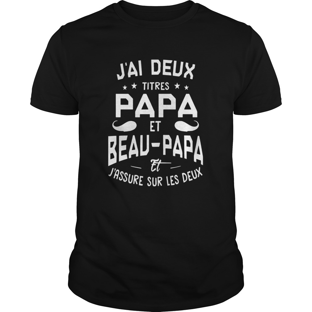 Jai Deux Titres Papa Et Beau Papa Et Jassure Sur Les Deux shirt