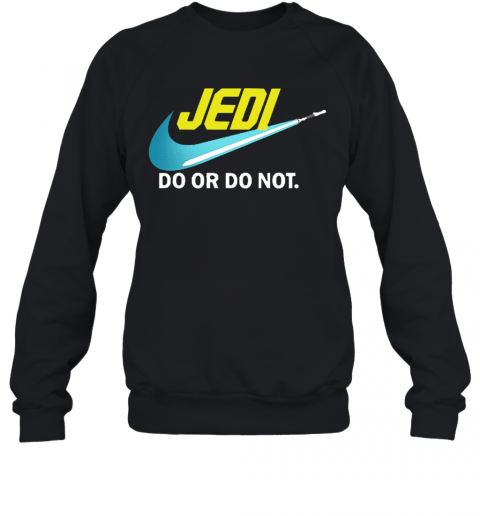 Jedi Do Or Do Not Star Wars T-Shirt Unisex Sweatshirt