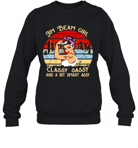 Jim Beam Girl Classy Sassy And A Bit Smart Assy Vintage T-Shirt Unisex Sweatshirt
