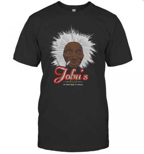 Jobu'S Rum Is Very Bad To Steal T-Shirt
