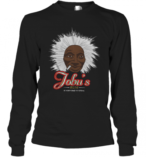 Jobu'S Rum Is Very Bad To Steal T-Shirt Long Sleeved T-shirt 