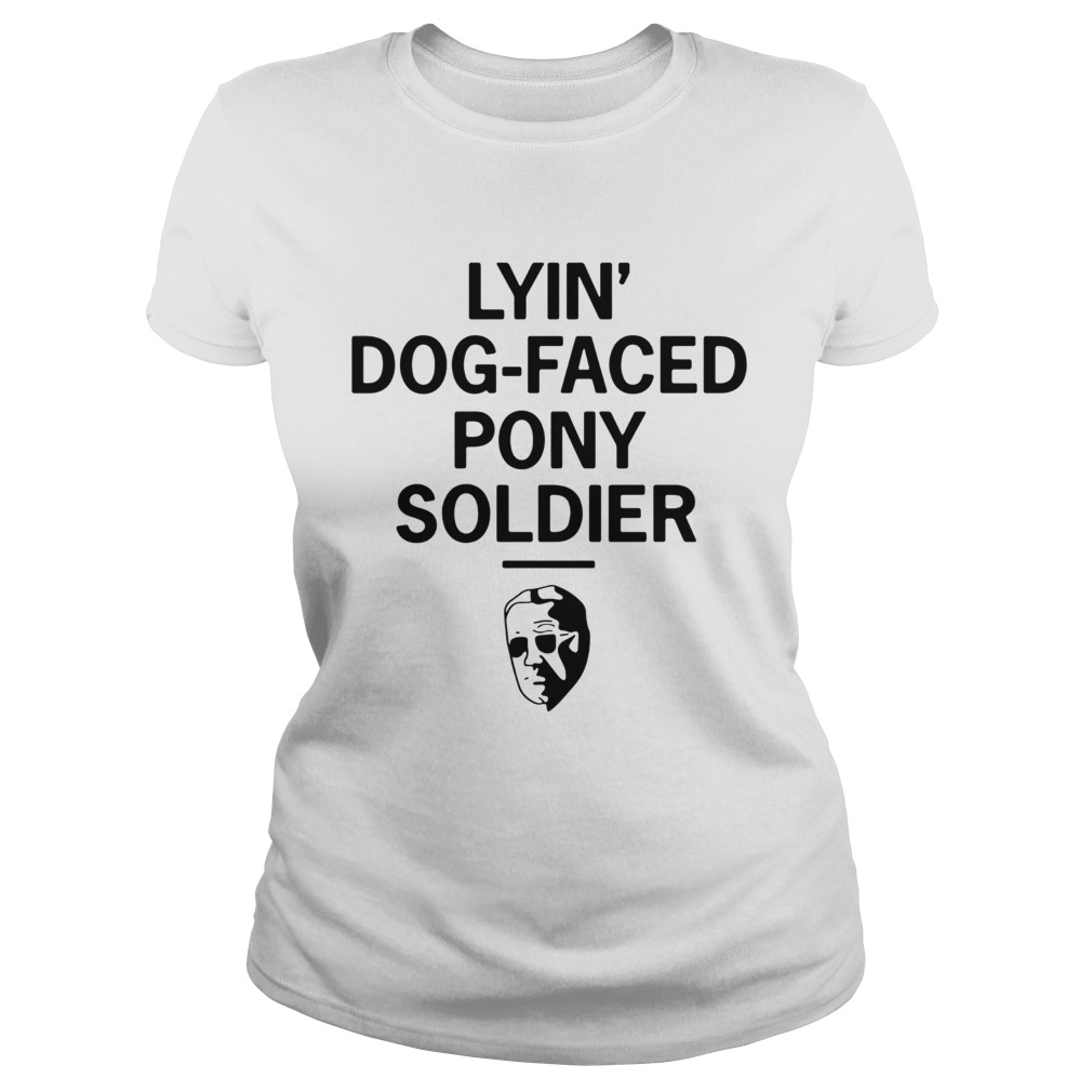 Joe Biden Lyin Dogfaced Pony Soldier Classic Ladies