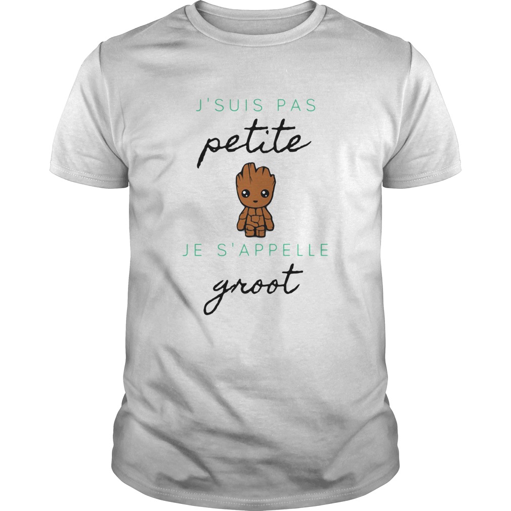Jsuis Pas Petite Je Sappelle Groot shirt