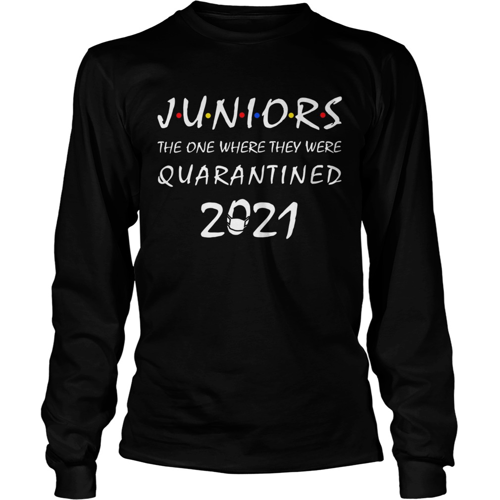 Junior the one where they were quarantined 2021 Long Sleeve