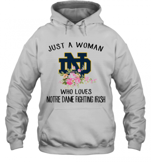 Just A Woman Who Loves Notre Dame Fighting Irish Flower T-Shirt Unisex Hoodie