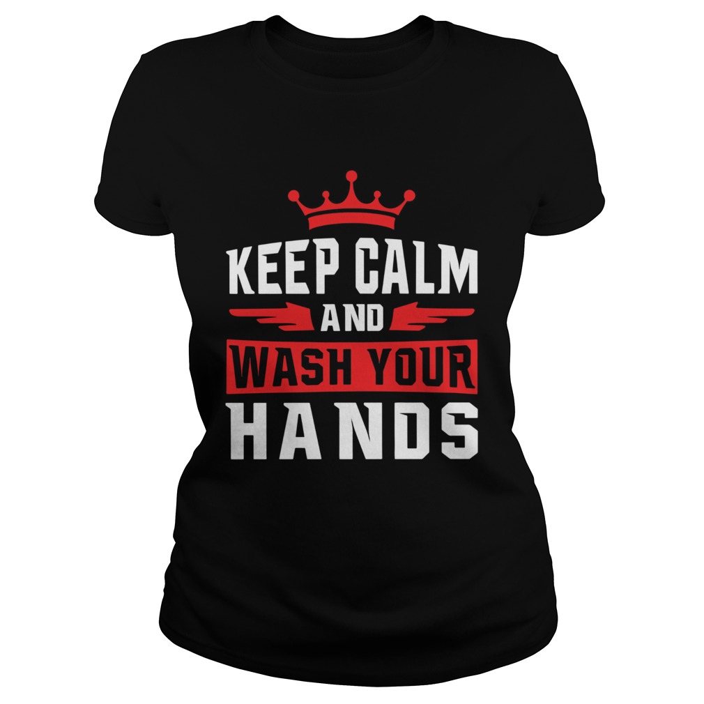 Keep Calm And Wash Your Hands Classic Ladies