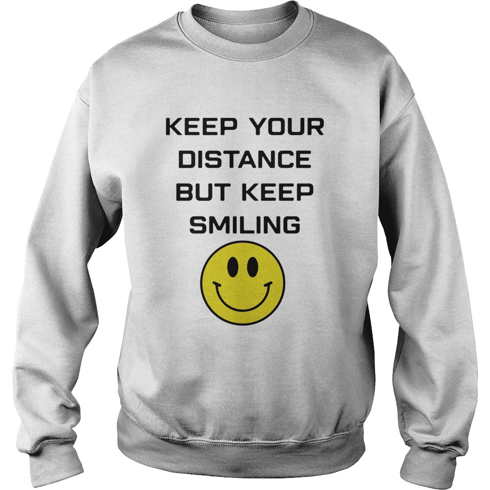 Keep your distance but keep smiling Sweatshirt