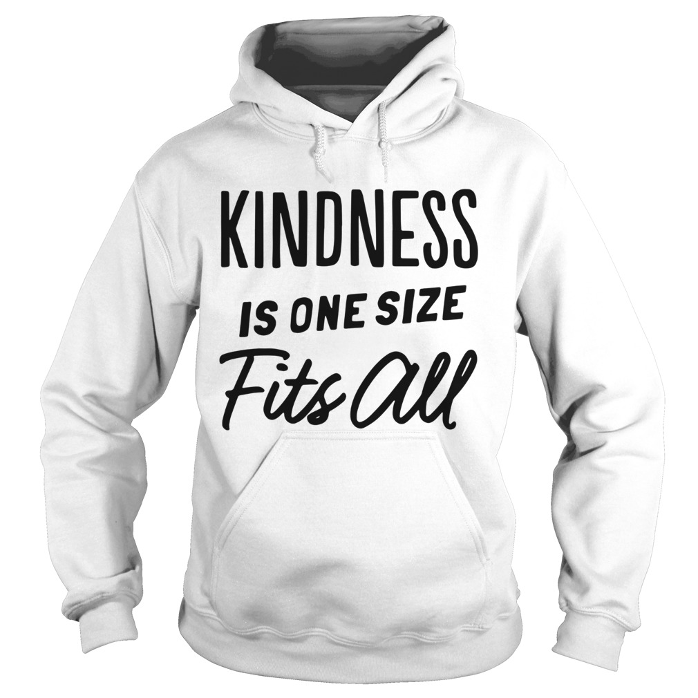 Kindness Is One Size Fits All Hoodie